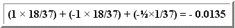 (1 * 18/370) + (-1 * 18/37) + (-1/2 * 1/37) = - 0.0135