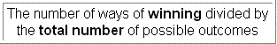 The number of ways of winning divided by the total number of possible outcomes